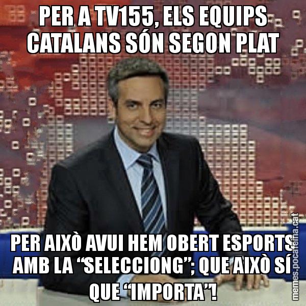 PER A TV155, ELS EQUIPS CATALANS SÓN SEGON PLAT PER AIXÒ AVUI HEM OBERT ESPORTS AMB LA “SELECCIONG”; QUE AIXÒ SÍ QUE “IMPORTA”! - Trollicer