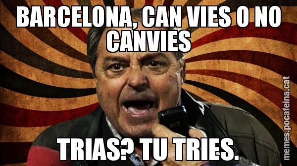 BARCELONA, CAN VIES O NO CANVIES TRIAS? TU TRIES.