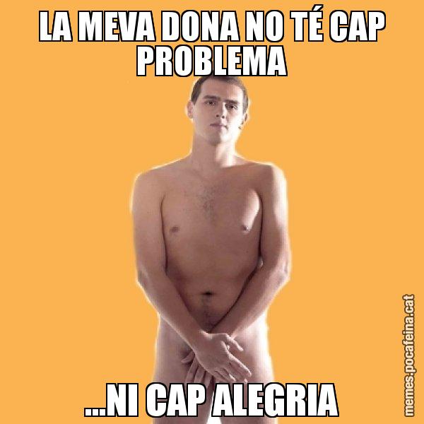 LA MEVA DONA NO TÉ CAP PROBLEMA ...NI CAP ALEGRIA - Albert Rivera