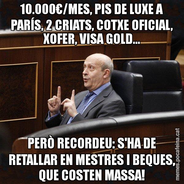 10.000€/MES, PIS DE LUXE A PARÍS, 2 CRIATS, COTXE OFICIAL, XOFER, VISA GOLD... PERÒ RECORDEU: S'HA DE RETALLAR EN MESTRES I BEQUES, QUE COSTEN MASSA! - Ministre Wert