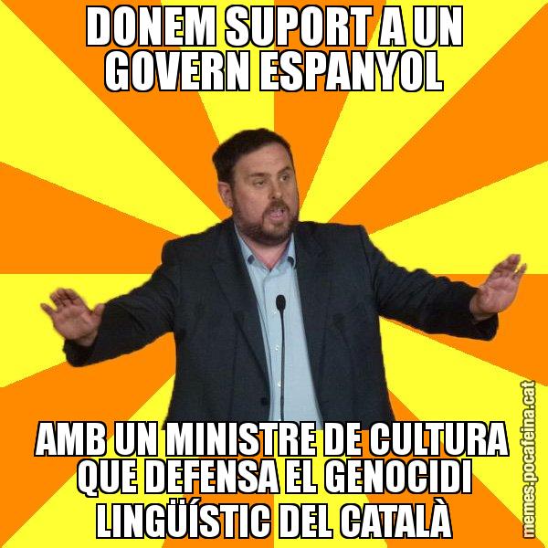 DONEM SUPORT A UN GOVERN ESPANYOL AMB UN MINISTRE DE CULTURA QUE DEFENSA EL GENOCIDI LINGÜÍSTIC DEL CATALÀ - Oriol Junqueras freeena!