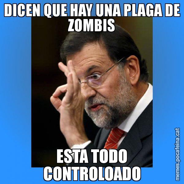 DICEN QUE HAY UNA PLAGA DE ZOMBIS ESTA TODO CONTROLOADO - Rajoy Zero
