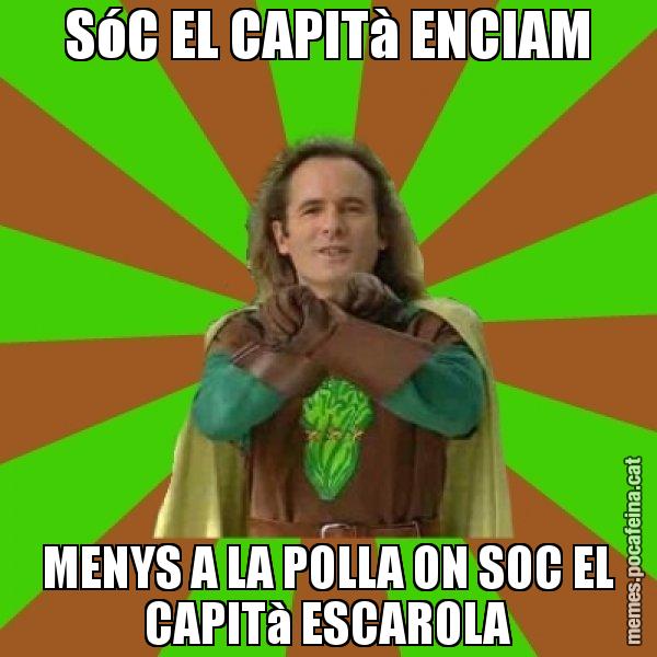 SóC EL CAPITà ENCIAM MENYS A LA POLLA ON SOC EL CAPITà ESCAROLA - Capità Enciam