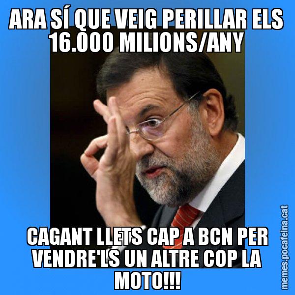 ARA SÍ QUE VEIG PERILLAR ELS 16.000 MILIONS/ANY CAGANT LLETS CAP A BCN PER VENDRE'LS UN ALTRE COP LA MOTO!!! - Rajoy Zero