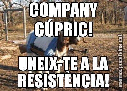 COMPANY CÚPRIC! UNEIX-TE A LA RESISTÈNCIA!
