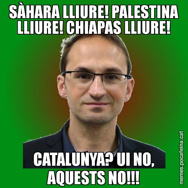 SÀHARA LLIURE! PALESTINA LLIURE! CHIAPAS LLIURE! CATALUNYA? UI NO, AQUESTS NO!!! - Joan Herrera