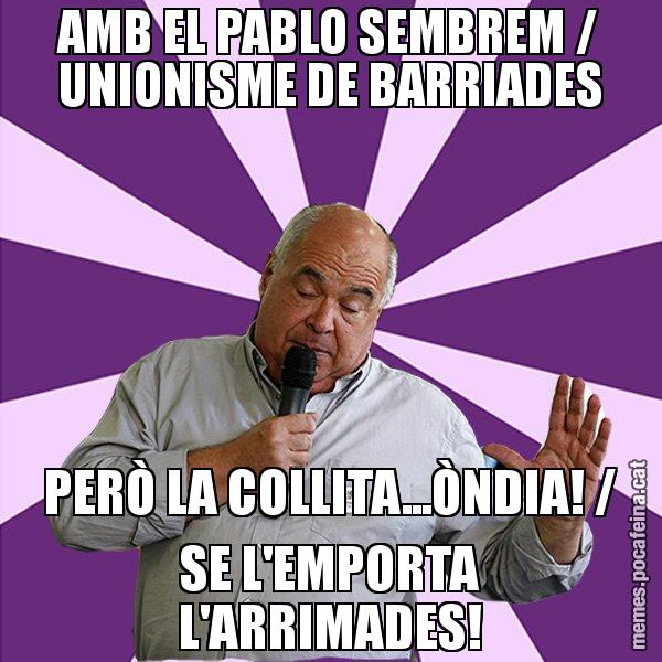 AMB EL PABLO SEMBREM / UNIONISME DE BARRIADES PERÒ LA COLLITA...ÒNDIA! / SE L'EMPORTA L'ARRIMADES! - Lluís Rabell - 27S