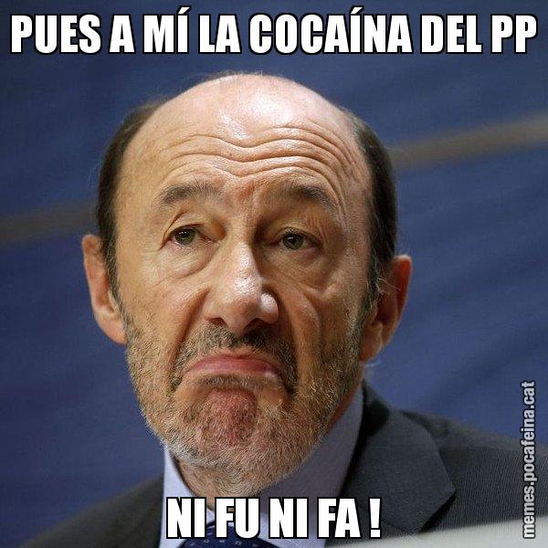 PUES A MÍ LA COCAÍNA DEL PP NI FU NI FA ! - Rubalcaba