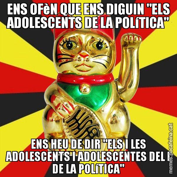 ENS OFèN QUE ENS DIGUIN "ELS ADOLESCENTS DE LA POLíTICA" ENS HEU DE DIR "ELS I LES ADOLESCENTS I ADOLESCENTES DEL I DE LA POLíTICA" - El Gat de la Cup - 27S