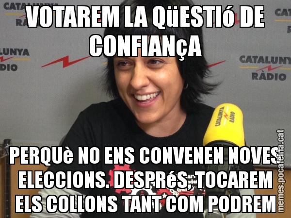 VOTAREM LA QüESTIó DE CONFIANçA PERQUè NO ENS CONVENEN NOVES ELECCIONS. DESPRéS, TOCAREM ELS COLLONS TANT COM PODREM