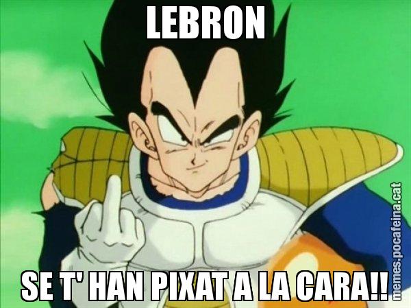 LEBRON SE T' HAN PIXAT A LA CARA!! - Vegeta
