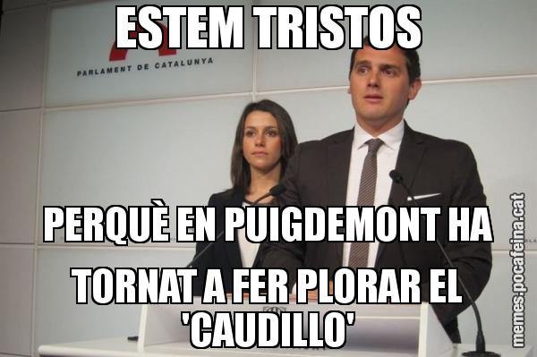 ESTEM TRISTOS PERQUÈ EN PUIGDEMONT HA TORNAT A FER PLORAR EL 'CAUDILLO'