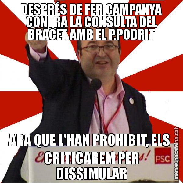 DESPRÉS DE FER CAMPANYA CONTRA LA CONSULTA DEL BRACET AMB EL P.PODRIT ARA QUE L'HAN PROHIBIT, ELS  CRITICAREM PER DISSIMULAR - Miquel Iceta