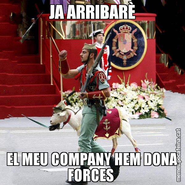 JA ARRIBARÈ EL MEU COMPANY HEM DONA FORCES - La cabra de la legió