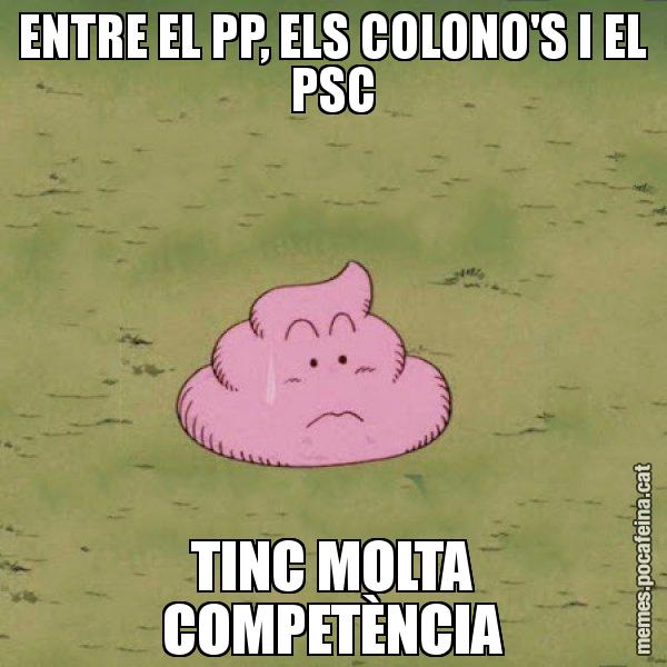 ENTRE EL PP, ELS COLONO'S I EL PSC TINC MOLTA COMPETÈNCIA - Caca