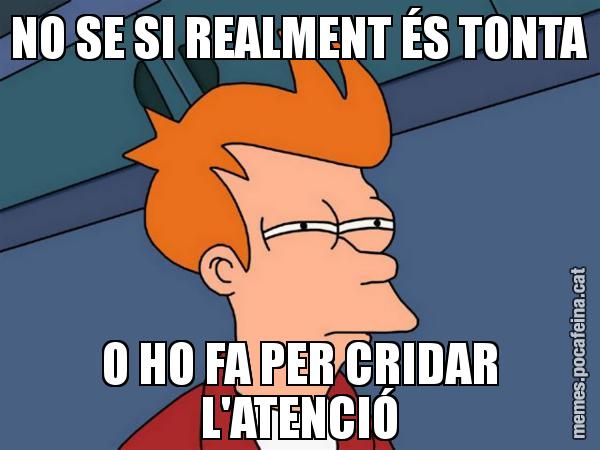 NO SE SI REALMENT ÉS TONTA O HO FA PER CRIDAR L'ATENCIÓ - Futurama Fry
