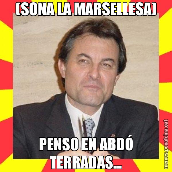 (SONA LA MARSELLESA) PENSO EN ABDÓ TERRADAS... - SuprunaArtur Mas