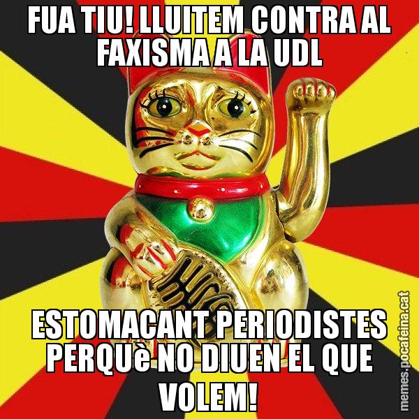 FUA TIU! LLUITEM CONTRA AL FAXISMA A LA UDL ESTOMACANT PERIODISTES PERQUè NO DIUEN EL QUE VOLEM! - El Gat de la Cup - 27S