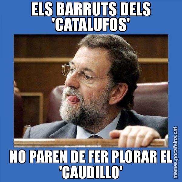 ELS BARRUTS DELS 'CATALUFOS' NO PAREN DE FER PLORAR EL 'CAUDILLO' - Mmmmmariano Rajoy