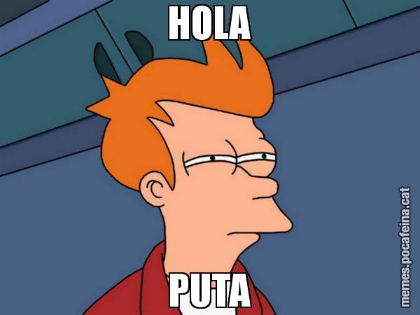 HOLA PUTA - Futurama Fry