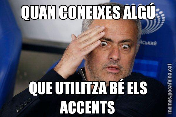 QUAN CONEIXES ALGÚ QUE UTILITZA BÉ ELS ACCENTS