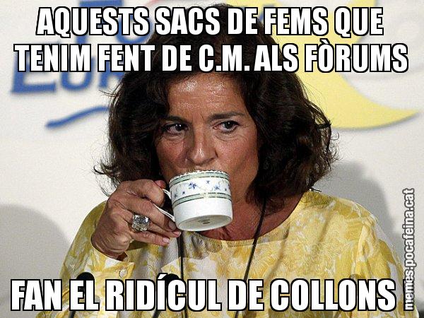 AQUESTS SACS DE FEMS QUE TENIM FENT DE C.M. ALS FÒRUMS FAN EL RIDÍCUL DE COLLONS ! - Ana Botella relaxing cup