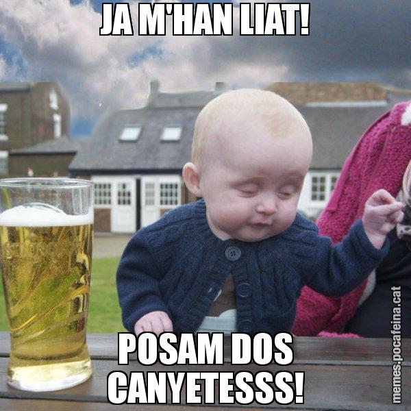 JA M'HAN LIAT! POSAM DOS CANYETESSS! - El nen begut