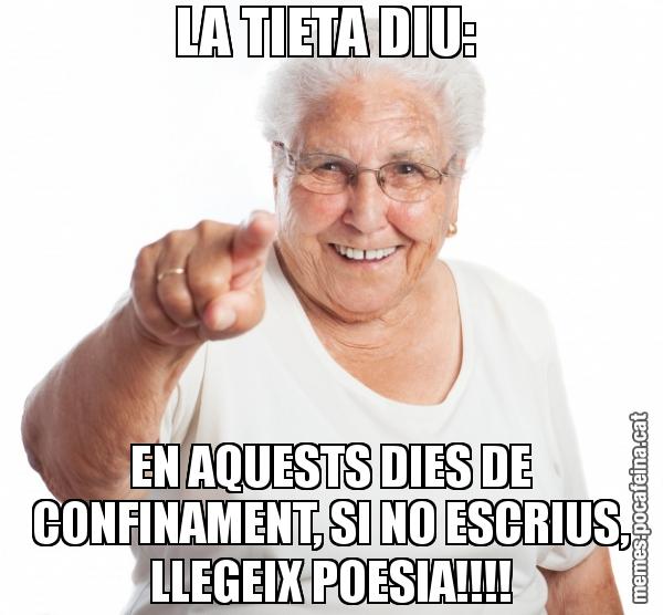LA TIETA DIU:  EN AQUESTS DIES DE CONFINAMENT, SI NO ESCRIUS, LLEGEIX POESIA!!!!