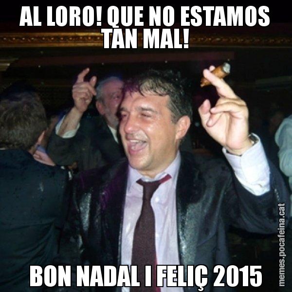 AL LORO! QUE NO ESTAMOS TAN MAL! BON NADAL I FELIÇ 2015 - Laporta de Festa