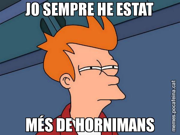 JO SEMPRE HE ESTAT MÉS DE HORNIMANS - Futurama Fry