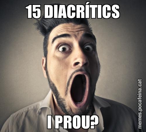 15 DIACRÍTICS I PROU?
