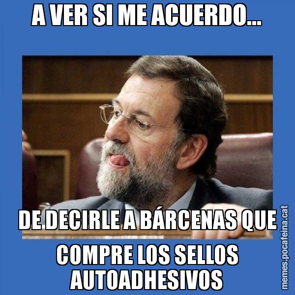 A VER SI ME ACUERDO... DE DECIRLE A BÁRCENAS QUE COMPRE LOS SELLOS AUTOADHESIVOS - Mmmmmariano Rajoy