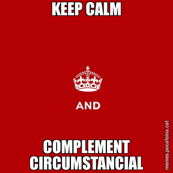 KEEP CALM COMPLEMENT CIRCUMSTANCIAL - Keep