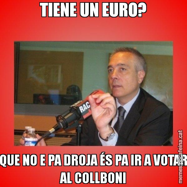 TIENE UN EURO? QUE NO E PA DROJA ÉS PA IR A VOTAR AL COLLBONI - Pere Navarro Titoleta