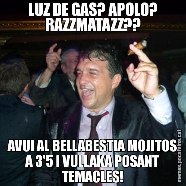 LUZ DE GAS? APOLO? RAZZMATAZZ?? AVUI AL BELLABESTIA MOJITOS A 3'5 I VULLAKA POSANT TEMACLES! - Laporta de Festa