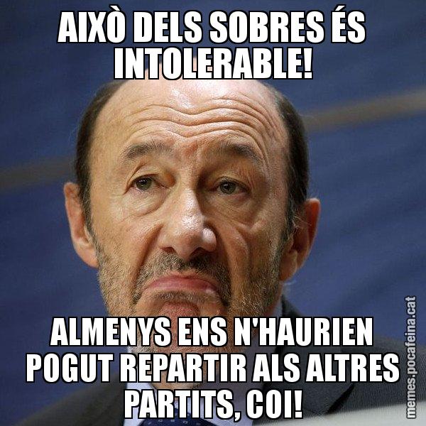 AIXÒ DELS SOBRES ÉS INTOLERABLE! ALMENYS ENS N'HAURIEN POGUT REPARTIR ALS ALTRES PARTITS, COI! - Rubalcaba