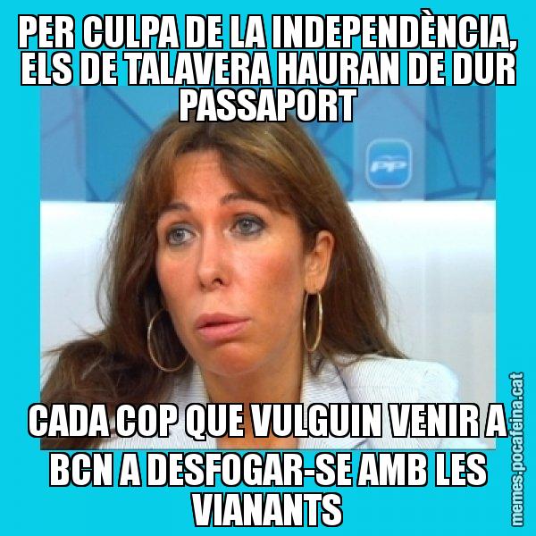 PER CULPA DE LA INDEPENDÈNCIA, ELS DE TALAVERA HAURAN DE DUR PASSAPORT CADA COP QUE VULGUIN VENIR A BCN A DESFOGAR-SE AMB LES VIANANTS - Alícia Sánchez Camacho
