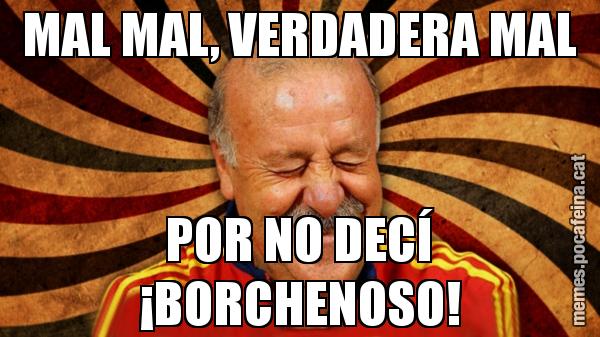 MAL MAL, VERDADERA MAL POR NO DECÍ ¡BORCHENOSO!