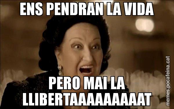 ENS PENDRAN LA VIDA PERO MAI LA LLIBERTAAAAAAAAAT - Montserrat Caballé
