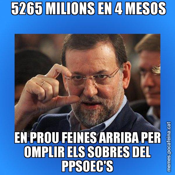 5265 MILIONS EN 4 MESOS EN PROU FEINES ARRIBA PER OMPLIR ELS SOBRES DEL PPSOEC'S - Rajoy titola