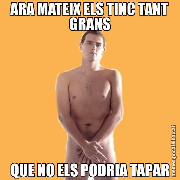 ARA MATEIX ELS TINC TANT GRANS QUE NO ELS PODRIA TAPAR - Albert Rivera