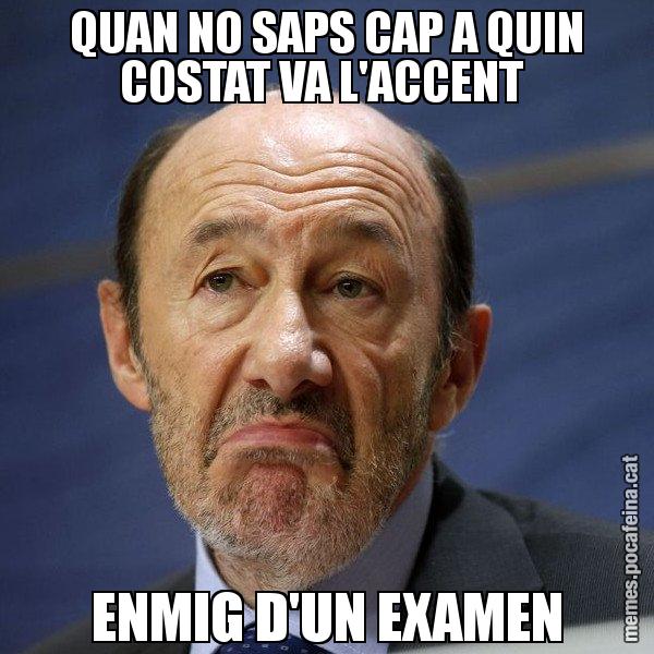 QUAN NO SAPS CAP A QUIN COSTAT VA L'ACCENT  ENMIG D'UN EXAMEN - Rubalcaba