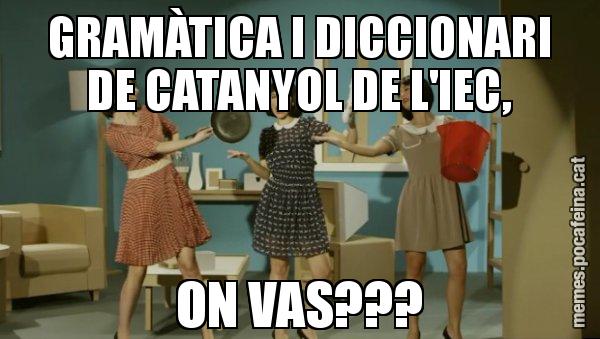 GRAMÀTICA I DICCIONARI DE CATANYOL DE L'IEC, ON VAS??? - Envàs on vas?