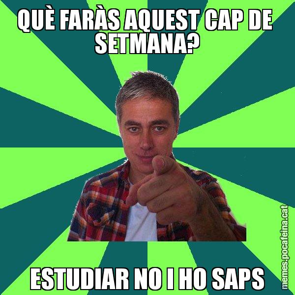 QUÈ FARÀS AQUEST CAP DE  SETMANA? ESTUDIAR NO I HO SAPS - Albert Om