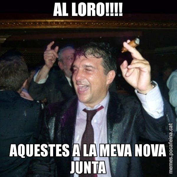 AL LORO!!!! AQUESTES A LA MEVA NOVA JUNTA - Laporta de Festa