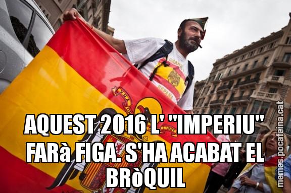 AQUEST 2016 L' "IMPERIU" FARà FIGA. S'HA ACABAT EL BRòQUIL