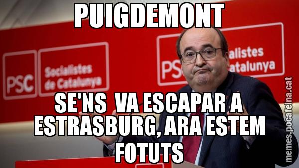 PUIGDEMONT SE'NS  VA ESCAPAR A ESTRASBURG, ARA ESTEM FOTUTS