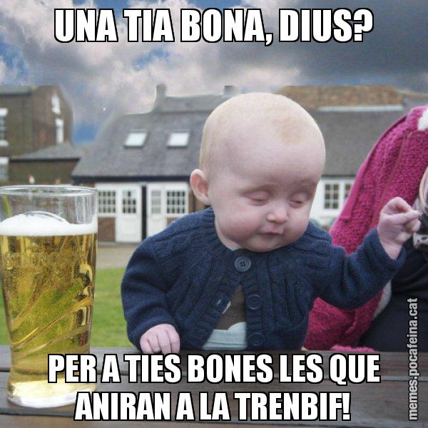 UNA TIA BONA, DIUS? PER A TIES BONES LES QUE ANIRAN A LA TRENBIF! - El nen begut