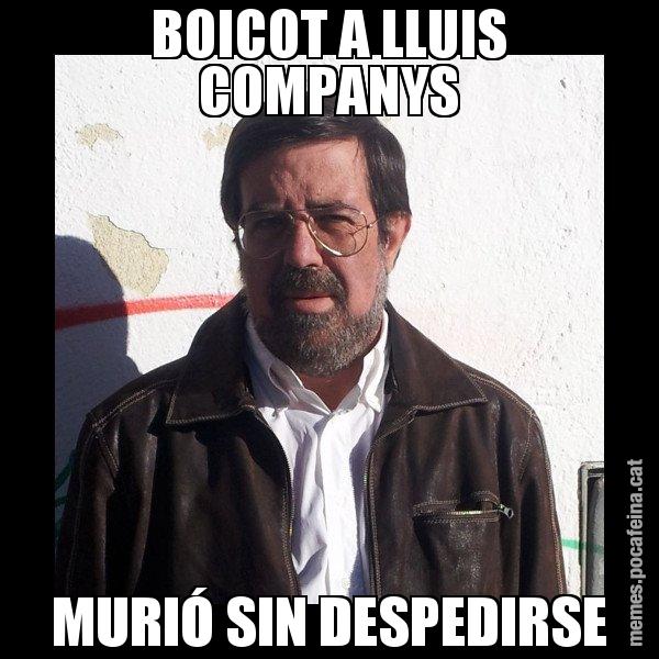 BOICOT A LLUIS COMPANYS MURIÓ SIN DESPEDIRSE - E de Diego