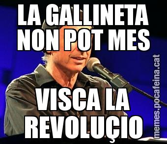 LA GALLINETA NON POT MES VISCA LA REVOLUÇIO